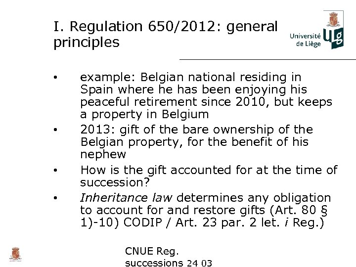 I. Regulation 650/2012: general principles • • example: Belgian national residing in Spain where