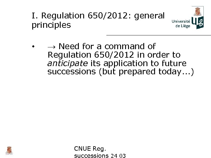 I. Regulation 650/2012: general principles • → Need for a command of Regulation 650/2012