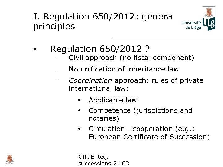 I. Regulation 650/2012: general principles • Regulation 650/2012 ? – Civil approach (no fiscal