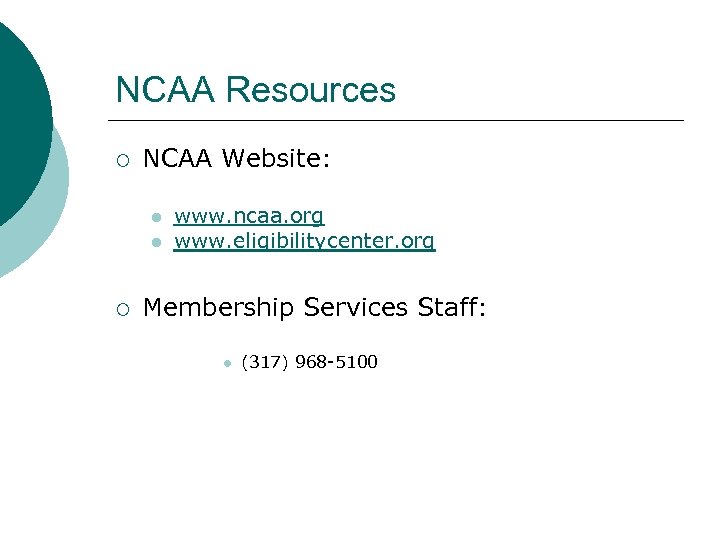 NCAA Resources ¡ NCAA Website: l l ¡ www. ncaa. org www. eligibilitycenter. org