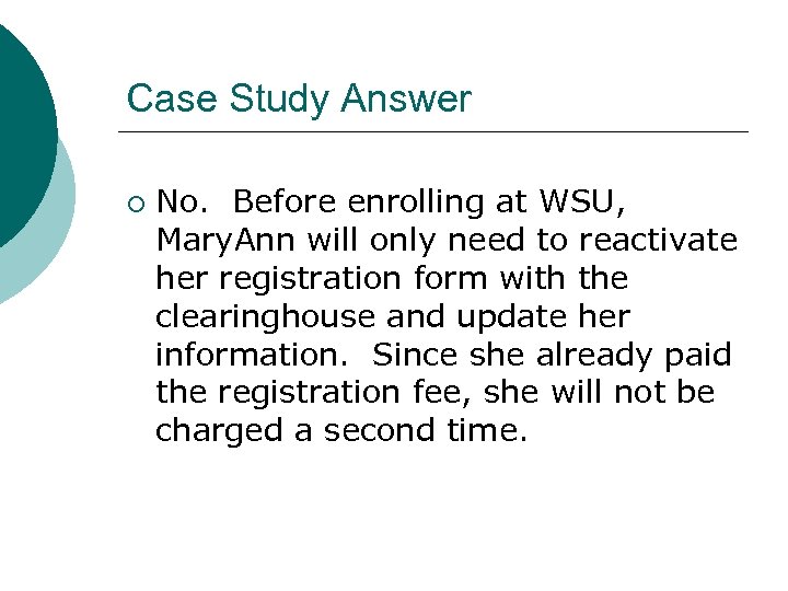 Case Study Answer ¡ No. Before enrolling at WSU, Mary. Ann will only need
