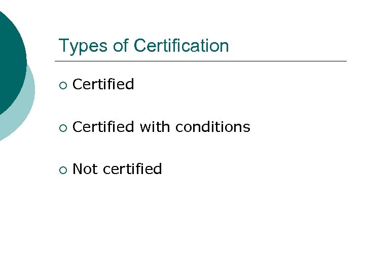 Types of Certification ¡ Certified with conditions ¡ Not certified 