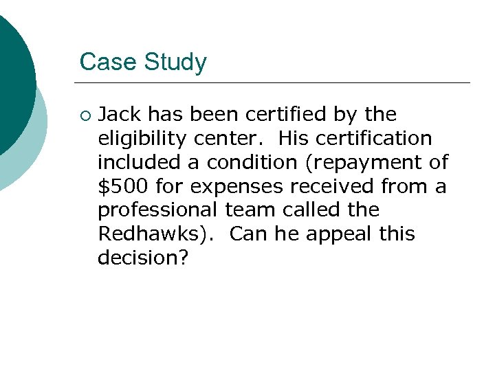 Case Study ¡ Jack has been certified by the eligibility center. His certification included