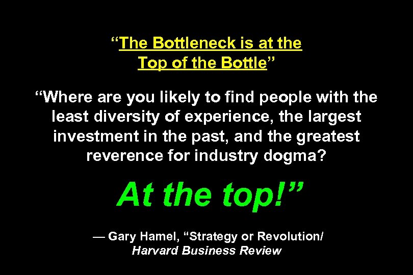 “The Bottleneck is at the Top of the Bottle” “Where are you likely to