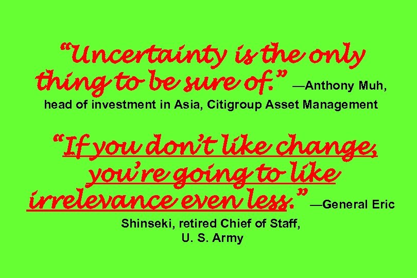 “Uncertainty is the only thing to be sure of. ” —Anthony Muh, head of