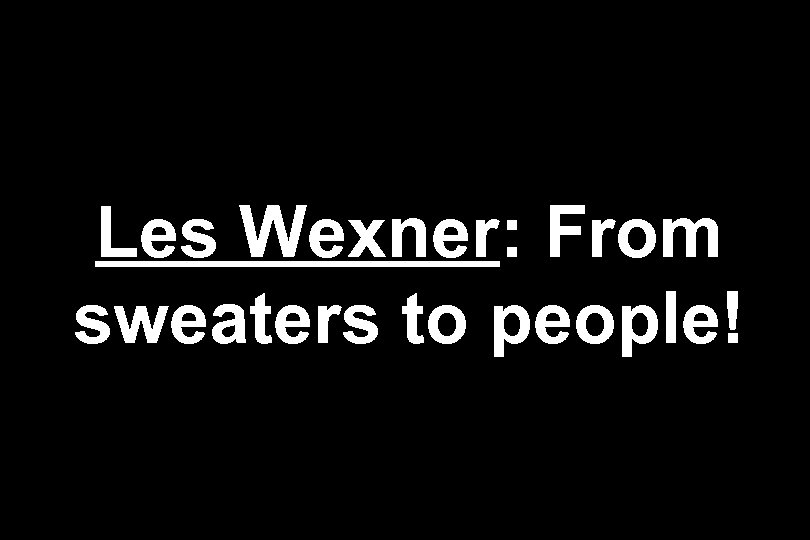 Les Wexner: From sweaters to people! 