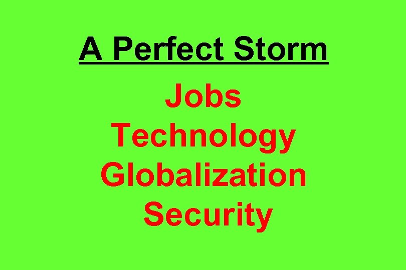 A Perfect Storm Jobs Technology Globalization Security 