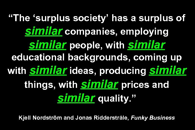 “The ‘surplus society’ has a surplus of similar companies, employing similar people, with similar