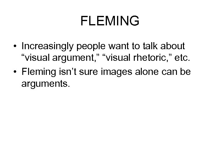 FLEMING • Increasingly people want to talk about “visual argument, ” “visual rhetoric, ”