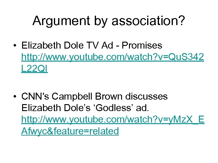 Argument by association? • Elizabeth Dole TV Ad - Promises http: //www. youtube. com/watch?