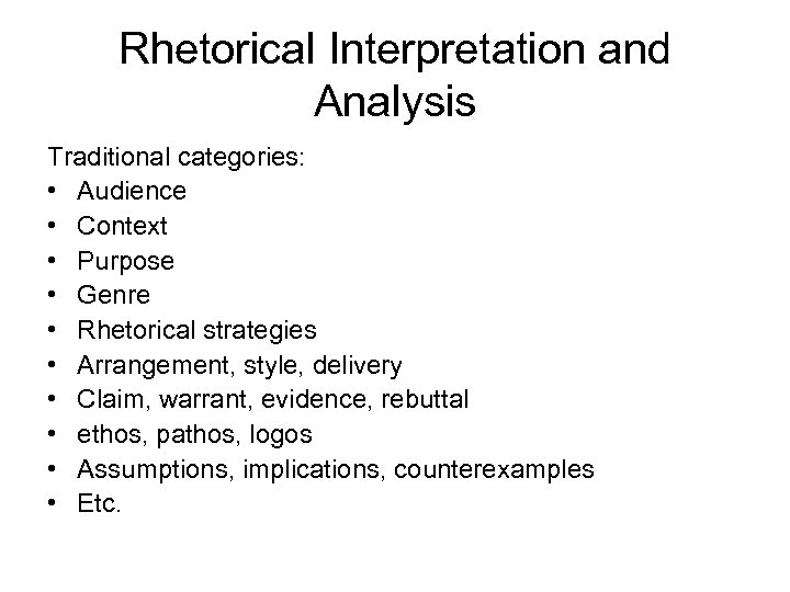 Rhetorical Interpretation and Analysis Traditional categories: • Audience • Context • Purpose • Genre