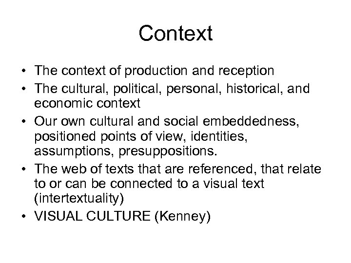 Context • The context of production and reception • The cultural, political, personal, historical,