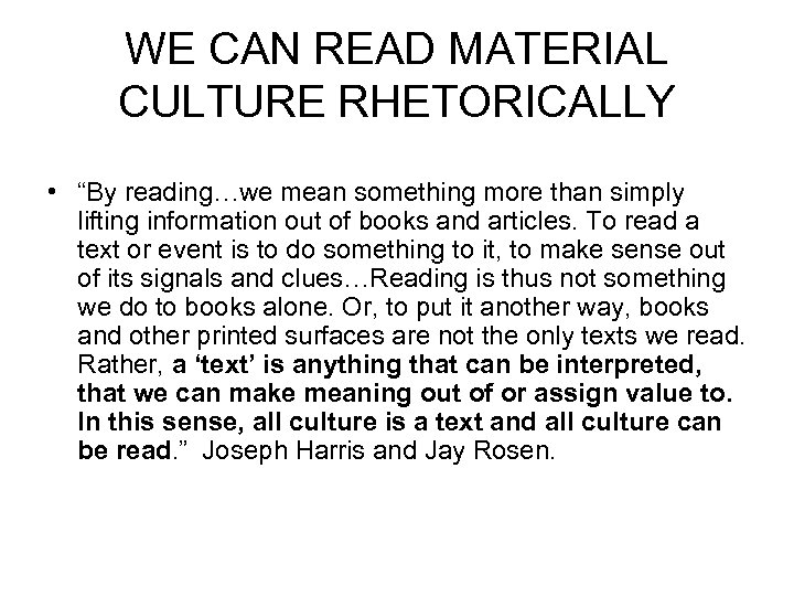 WE CAN READ MATERIAL CULTURE RHETORICALLY • “By reading…we mean something more than simply