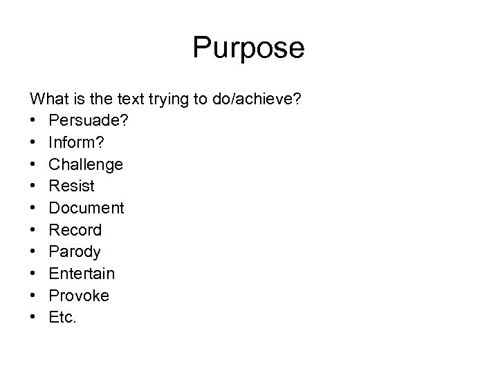 Purpose What is the text trying to do/achieve? • Persuade? • Inform? • Challenge