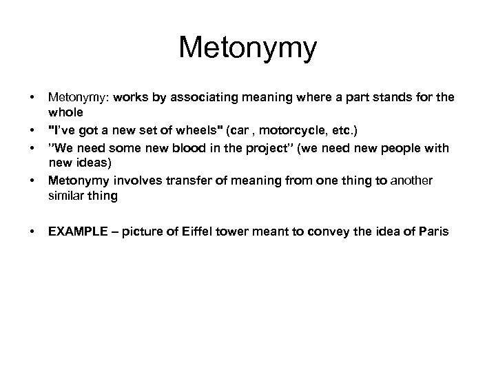 Metonymy • • • Metonymy: works by associating meaning where a part stands for
