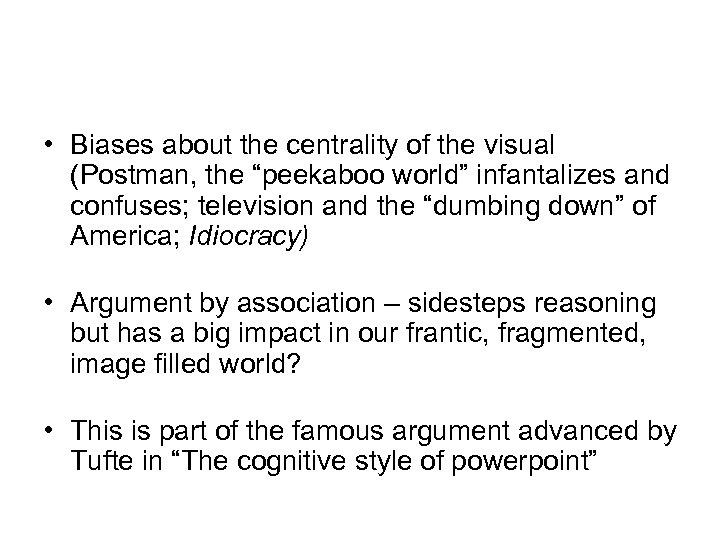  • Biases about the centrality of the visual (Postman, the “peekaboo world” infantalizes