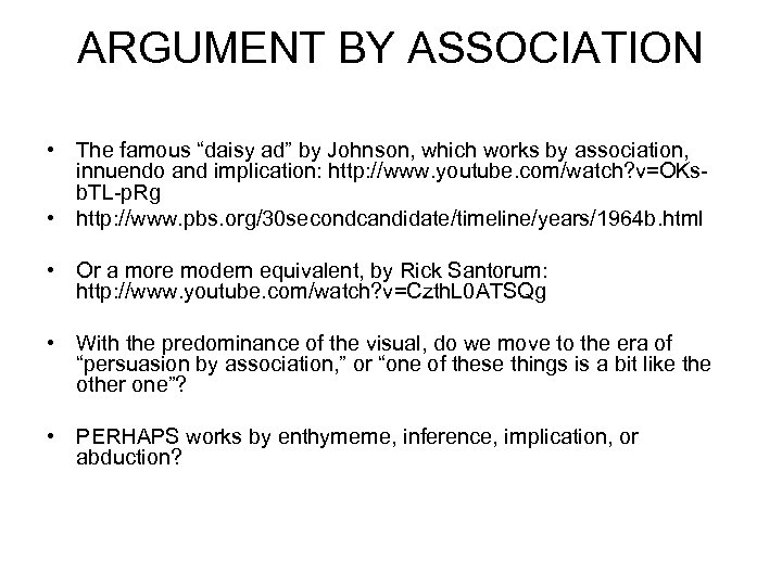 ARGUMENT BY ASSOCIATION • The famous “daisy ad” by Johnson, which works by association,