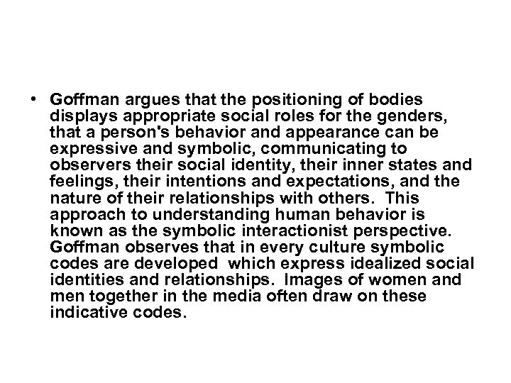  • Goffman argues that the positioning of bodies displays appropriate social roles for