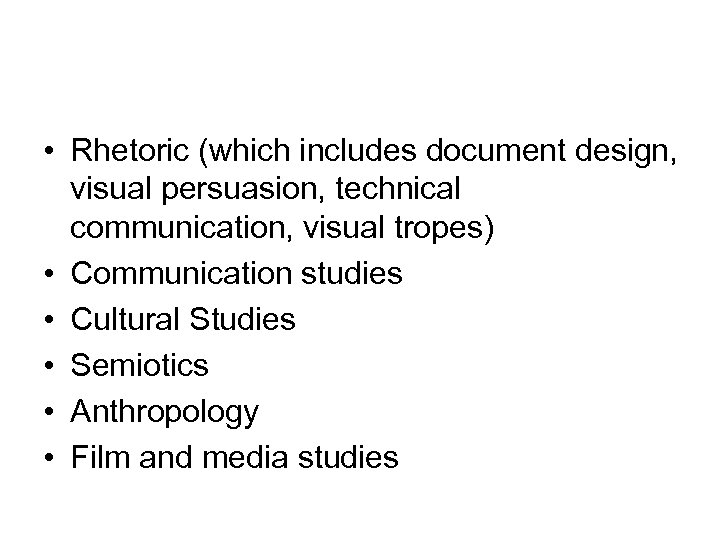  • Rhetoric (which includes document design, visual persuasion, technical communication, visual tropes) •