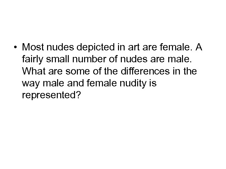  • Most nudes depicted in art are female. A fairly small number of
