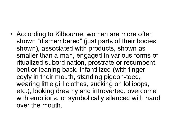  • According to Kilbourne, women are more often shown “dismembered” (just parts of