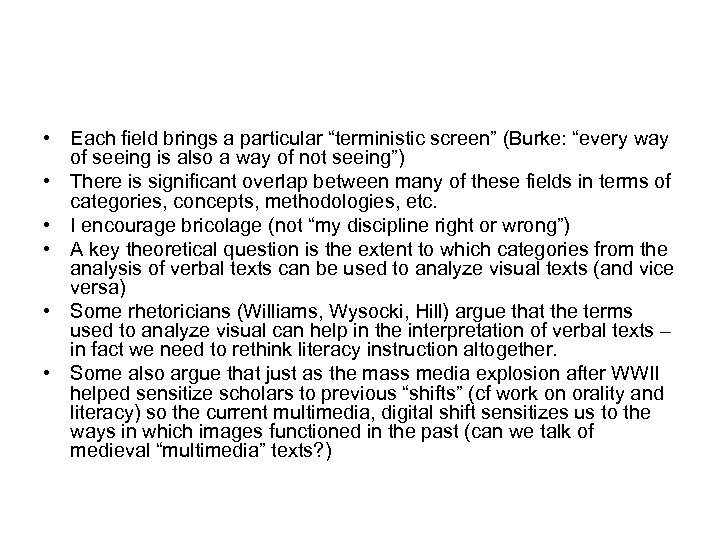  • Each field brings a particular “terministic screen” (Burke: “every way of seeing