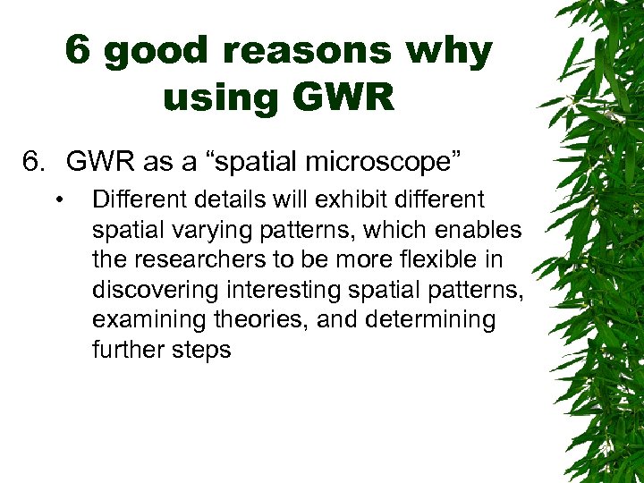 6 good reasons why using GWR 6. GWR as a “spatial microscope” • Different
