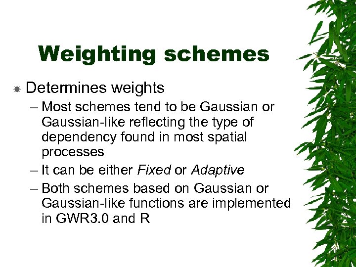 Weighting schemes Determines weights – Most schemes tend to be Gaussian or Gaussian-like reflecting
