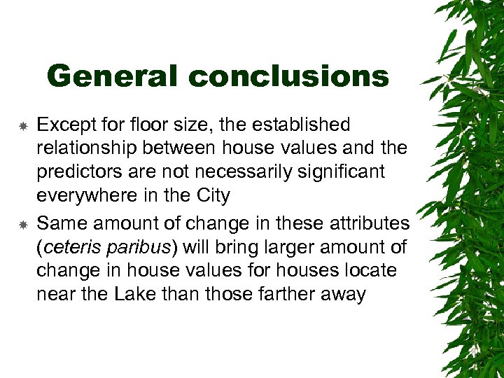 General conclusions Except for floor size, the established relationship between house values and the
