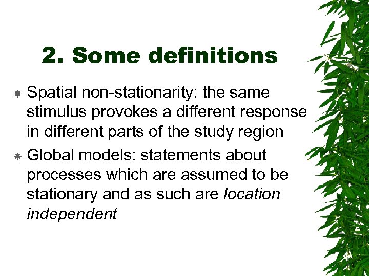 2. Some definitions Spatial non-stationarity: the same stimulus provokes a different response in different