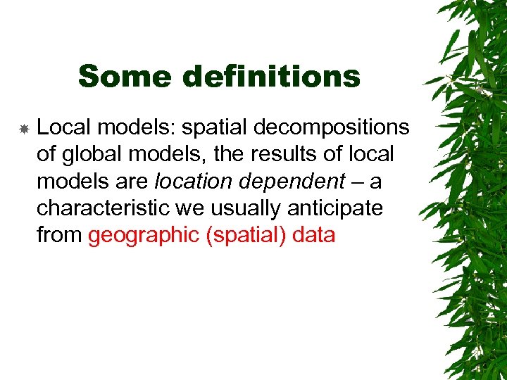Some definitions Local models: spatial decompositions of global models, the results of local models