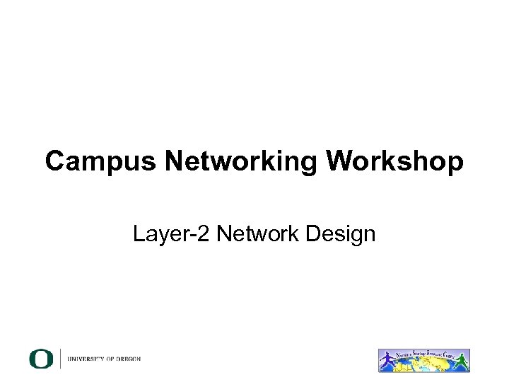 Campus Networking Workshop Layer-2 Network Design 