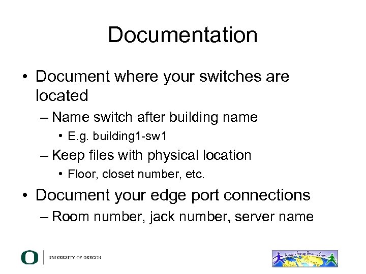 Documentation • Document where your switches are located – Name switch after building name