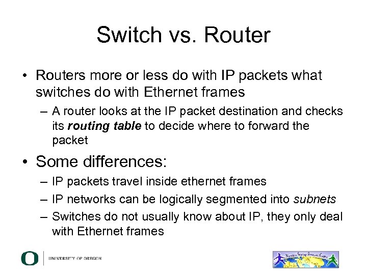 Switch vs. Router • Routers more or less do with IP packets what switches