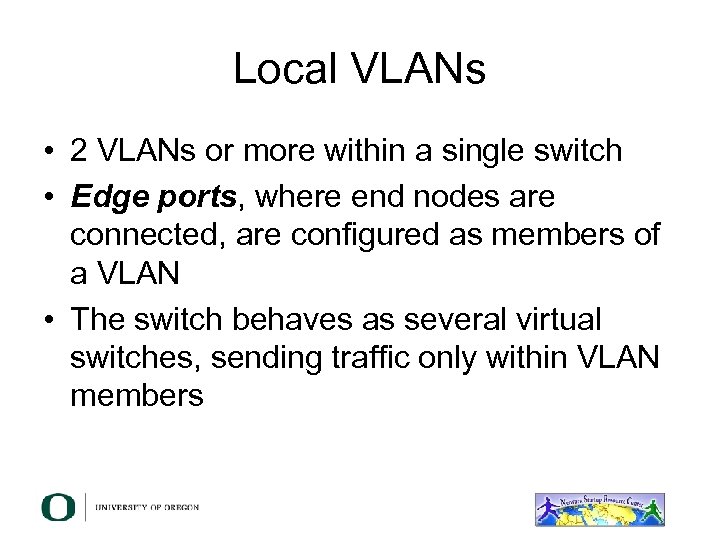 Local VLANs • 2 VLANs or more within a single switch • Edge ports,