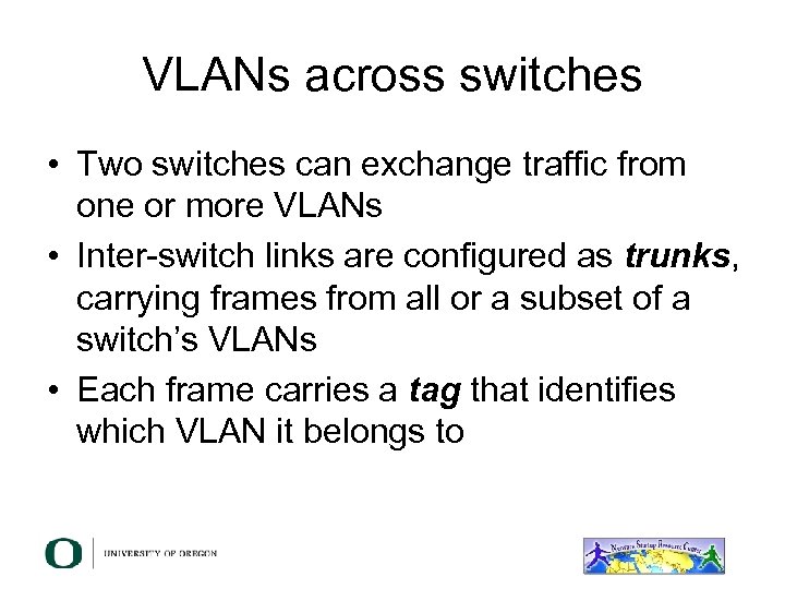 VLANs across switches • Two switches can exchange traffic from one or more VLANs