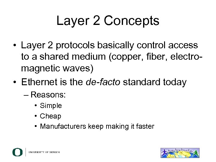 Layer 2 Concepts • Layer 2 protocols basically control access to a shared medium