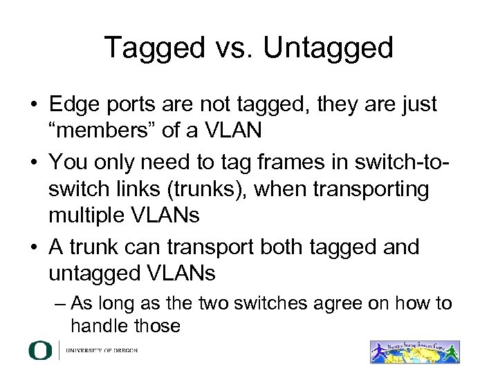 Tagged vs. Untagged • Edge ports are not tagged, they are just “members” of