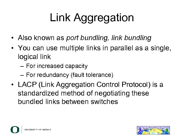 Link Aggregation • Also known as port bundling, link bundling • You can use