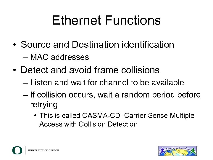Ethernet Functions • Source and Destination identification – MAC addresses • Detect and avoid