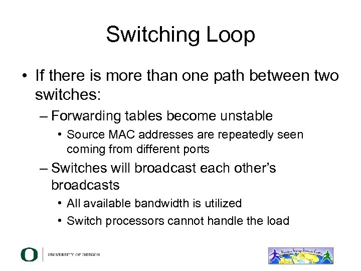 Switching Loop • If there is more than one path between two switches: –