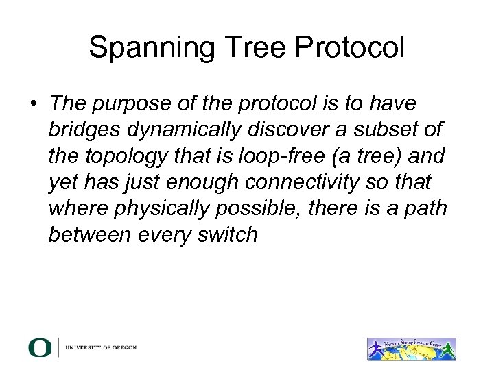 Spanning Tree Protocol • The purpose of the protocol is to have bridges dynamically