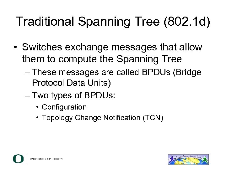 Traditional Spanning Tree (802. 1 d) • Switches exchange messages that allow them to