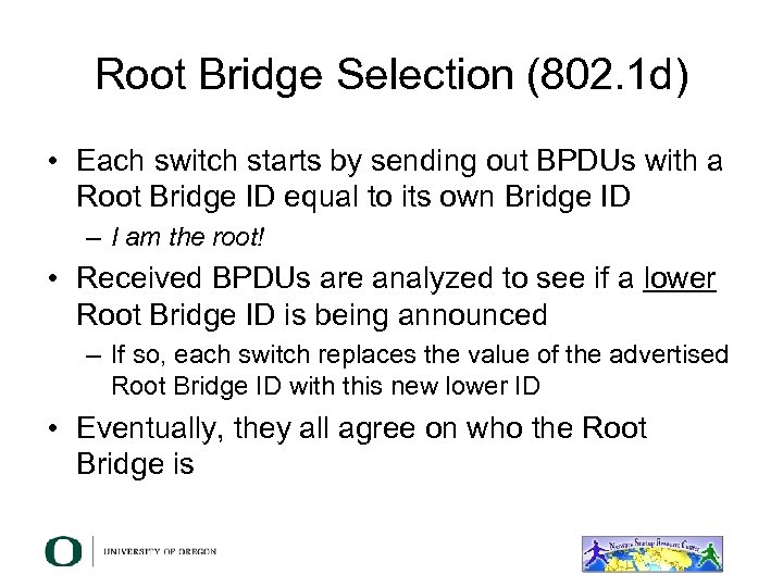 Root Bridge Selection (802. 1 d) • Each switch starts by sending out BPDUs