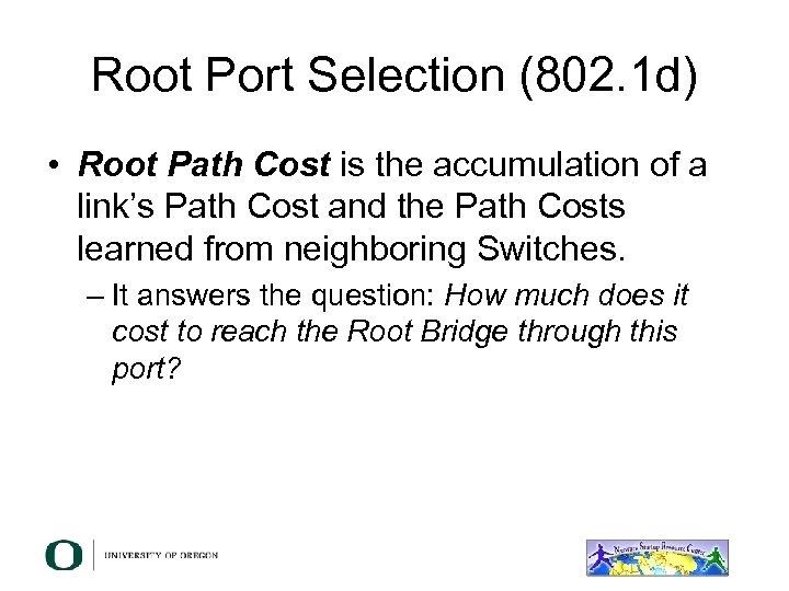 Root Port Selection (802. 1 d) • Root Path Cost is the accumulation of