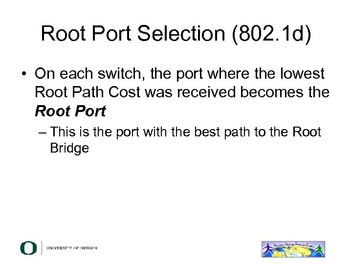 Root Port Selection (802. 1 d) • On each switch, the port where the