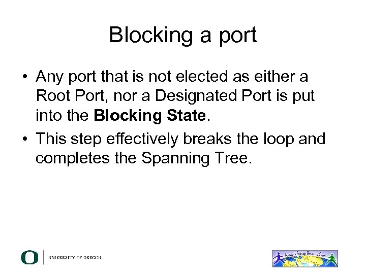 Blocking a port • Any port that is not elected as either a Root