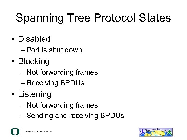 Spanning Tree Protocol States • Disabled – Port is shut down • Blocking –