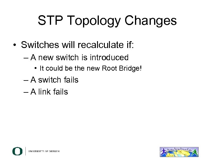STP Topology Changes • Switches will recalculate if: – A new switch is introduced