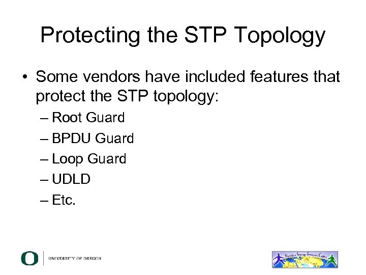 Protecting the STP Topology • Some vendors have included features that protect the STP